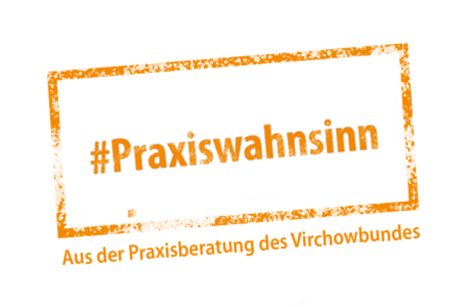 Stempel "Praxiswahnsinn"